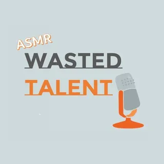 ASMR Wasted Talent