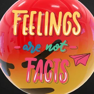 Facts don't care about you and your feelings - A fact is the reality! You can ignore that, but the reality will not go away!