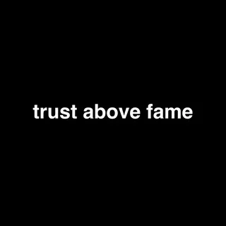 trust above fame
