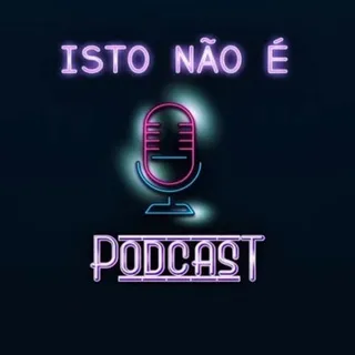 ISTO NÃO É - PODCAST