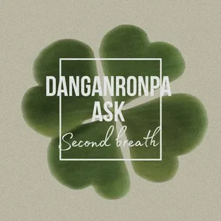 Danganronpa ASK • 𝑺𝒆𝒄𝒐𝒏𝒅 𝒃𝒓𝒆𝒂𝒕𝒉 •