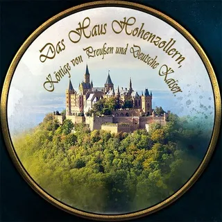 Das Haus Hohenzollern Könige von Preußen und Deutsche Kaiser