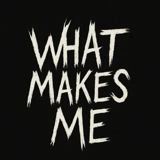 What Makes Me