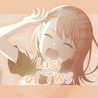 LIST OF TWS!!!