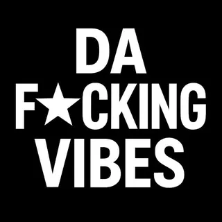 Da Fcking Vibes