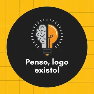 Penso, logo existo!