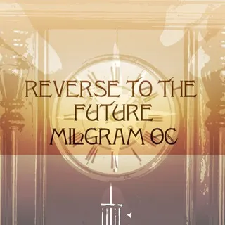 Reverse To The Future | Milgram OC