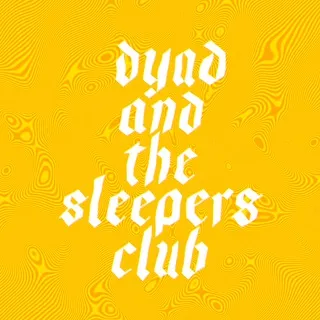 Sleepers Club and Dyad