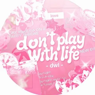 don’t play with life - dwl