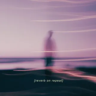 Reverb On Repeat