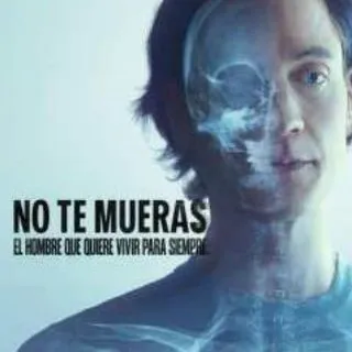 No Te Mueras: El Hombre Que Quiere Vivir Para Siempre 2025