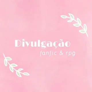 Divulgação: Fanfics & rpg 🩷