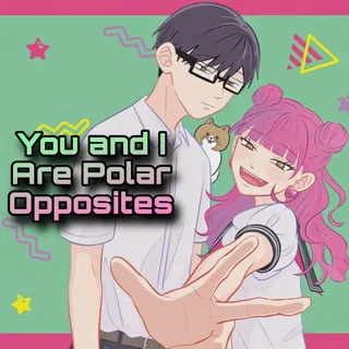 You and I Are Polar Opposites