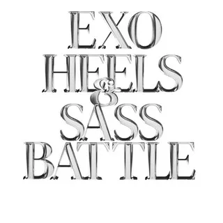 EXO HEELS & SASS BATTLE